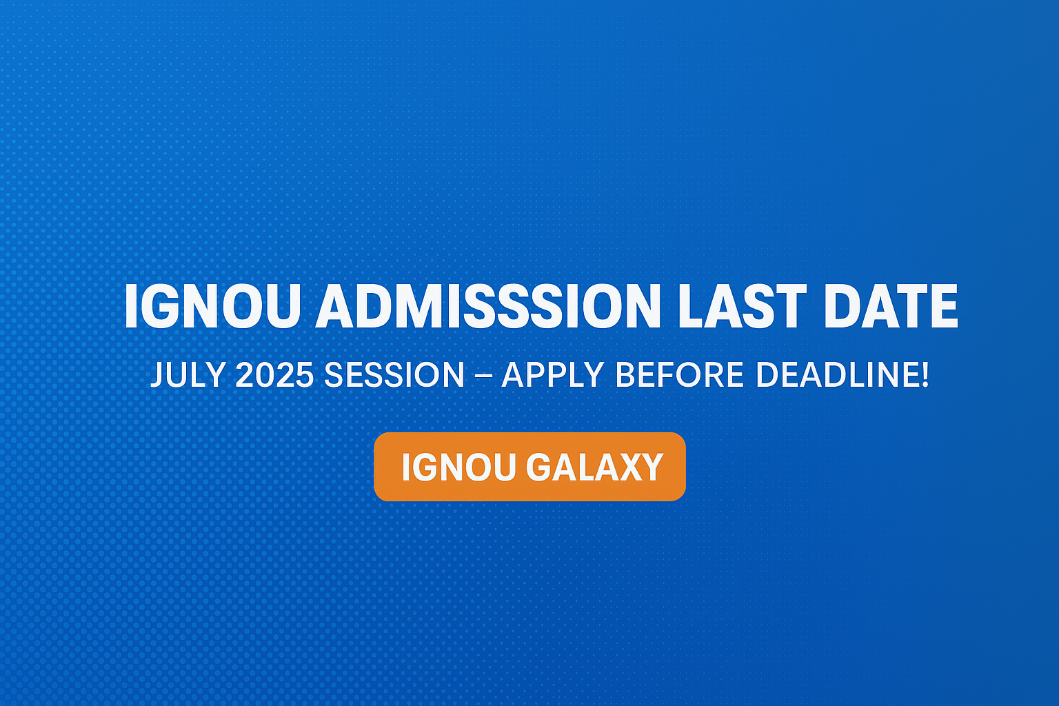 IGNOU Admission Last Date